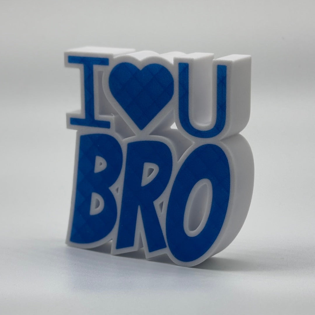 I LOVE U BRO