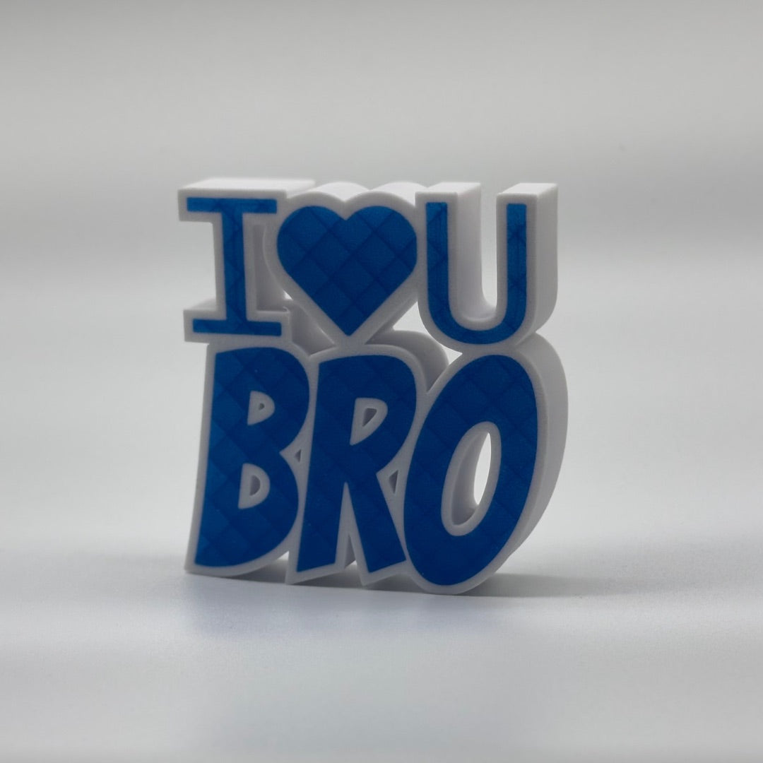 I LOVE U BRO
