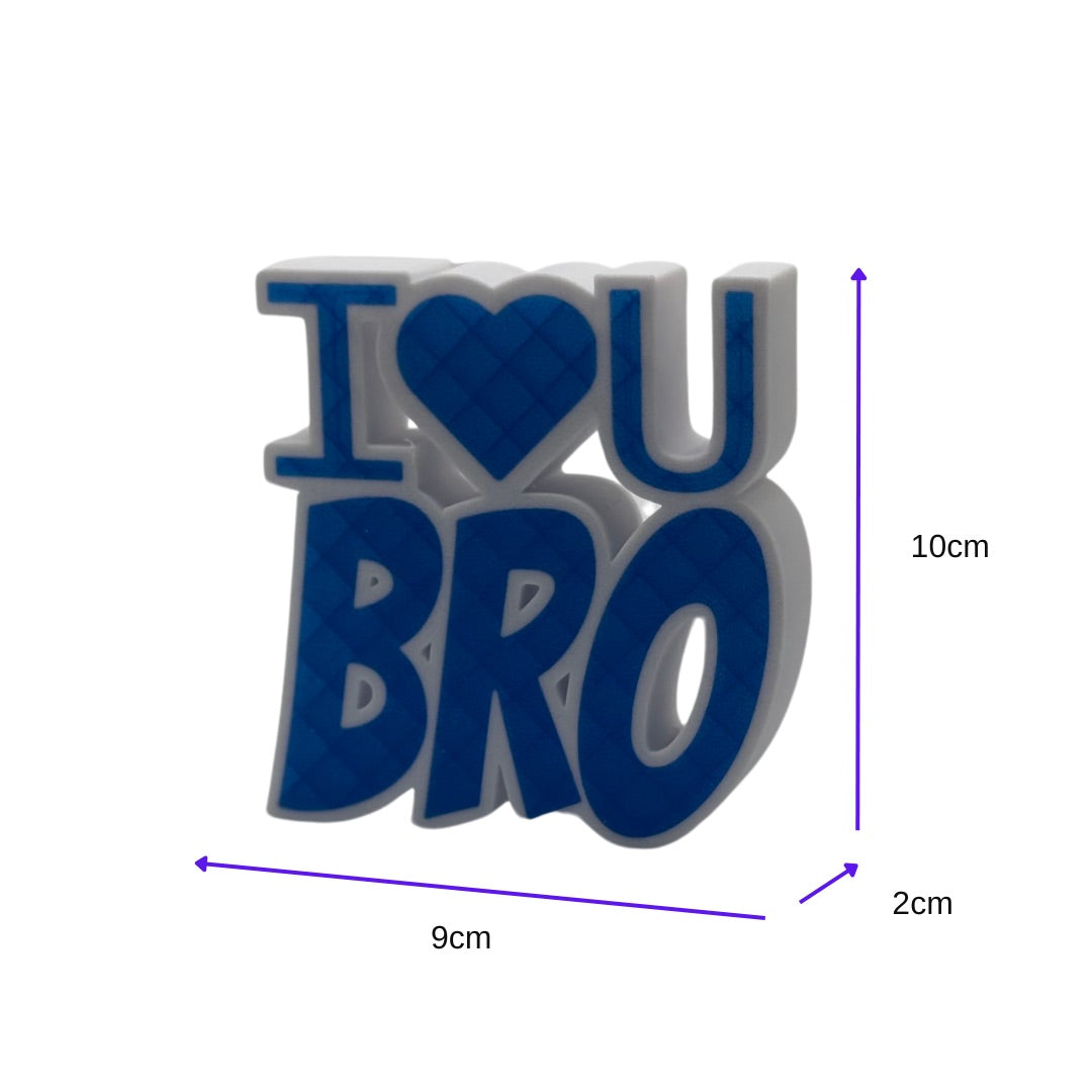 I LOVE U BRO